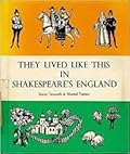 They Lived Like This in Shakespeare's England