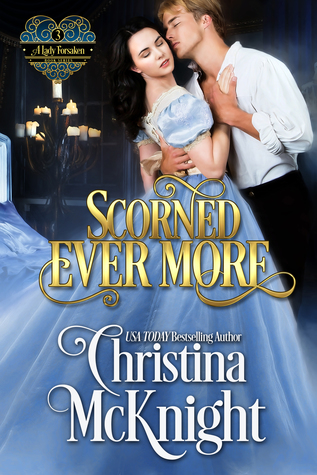 Scorned Ever More (A Lady Forsaken, #3)