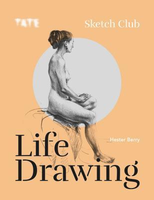 Tate: Sketch Club: Life Drawing (Paperback)