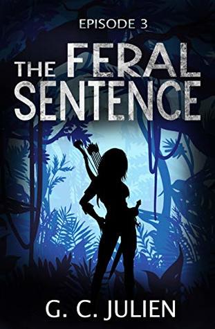 The Feral Sentence - Episode 3 (The Feral Sentence Serial)