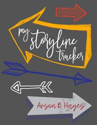 My Storyline Tracker: Journal for Writers to Track Characters, Plots, Problems, & Foreshadowing Through the Course of a Novel