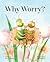 Why Worry?