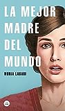La mejor madre del mundo by Nuria Labari