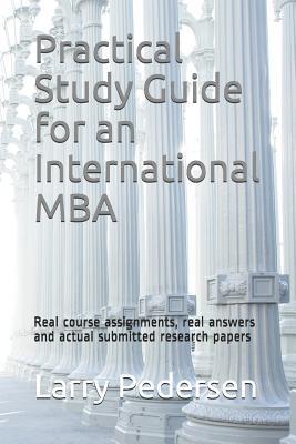 Practical Study Guide for an International MBA: Real course assignments, real answers and actual submitted research papers (Core Subjects: International Accounting, Economics and Finance)