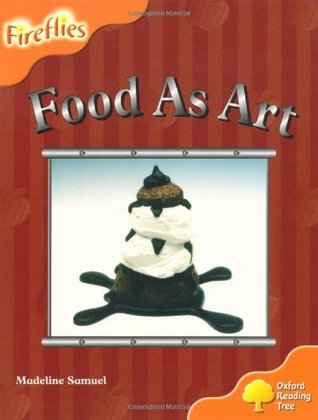 Oxford Reading Tree: Level 6: Fireflies: Food as Art (Paperback)
