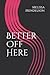 Better Off Here