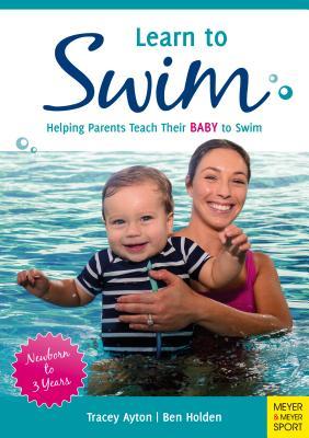 Learn to Swim: Helping Parents Teach Their Baby to Swim - Newborn to 3 Years