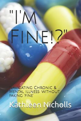 "I'm Fine!?": Navigating Chronic & Mental illness; without faking ‘fine’