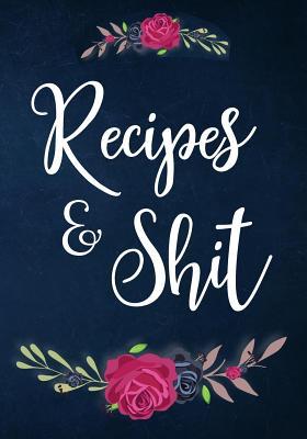 pdf download Recipes and Shit: 110 Blank Recipe Journal, Cookbook Blank for Everyone, Empty Blank Recipe Book to Collect the Favorite Recipes You Love in Your Own Custom Cookbook