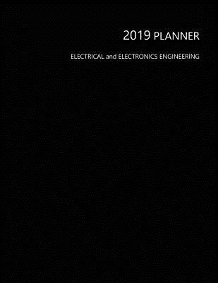 2019 Planner Electrical and Electronics Engineering: Perfect Full Year January - December 2019 Daily Weekly Monthly Student Academic Agenda Calendar Notebook, Black Cover 8.5x11