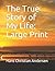 The True Story of My Life: Large Print