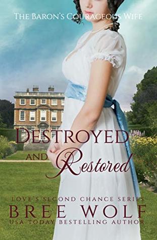 Destroyed & Restored: The Baron's Courageous Wife (Love's Second Chance: Tales of Lords and Ladies, #7)