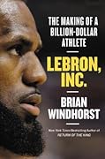 LeBron, Inc.: The Making of a Billion-Dollar Athlete