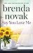 Say You Love Me by Brenda Novak