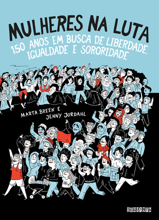 Mulheres na luta: 150 anos em busca de liberdade, igualdade e sororidade