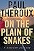 On The Plain Of Snakes by Paul Theroux