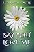 Say You Love Me