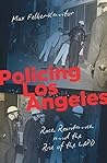 Policing Los Angeles by Max Felker-Kantor