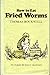 How to Eat Fried Worms