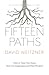 Fifteen Paths: How to Tune Out Noise, Turn On Imagination and Find Wisdom