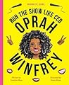 Run the Show Like CEO Oprah Winfrey (Work It, Girl) Run the Show Like CEO Oprah Winfrey (Work It, Girl)