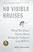 No Visible Bruises: What We Don’t Know About Domestic Violence Can Kill Us