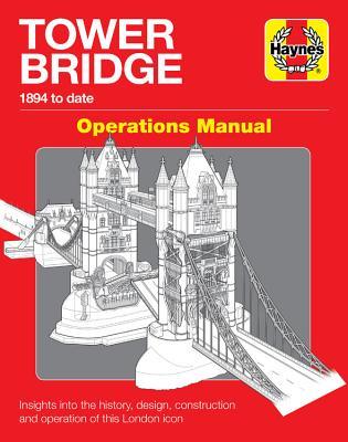 Tower Bridge Operations Manual: 1894 to date - Insights into the history, design, construction and operation of this London icon