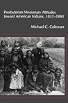 Presbyterian Missionary Attitudes toward American Indians, 1837-1893