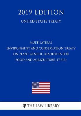 Multilateral - Environment and Conservation Treaty on Plant Genetic Resources for Food and Agriculture (17-313) (United States Treaty)
