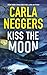 Kiss the Moon by Carla Neggers Kiss the Moon by Carla Neggers