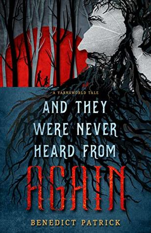 Portada de And They Were Never Heard From Again: A Yarnsworld Tale, de Benedict Patrick