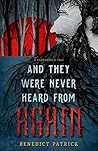 And They Were Never Heard From Again by Benedict Patrick