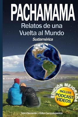Pachamama: Relatos de una vuelta al mundo I. Sudamérica (Spanish Edition)
