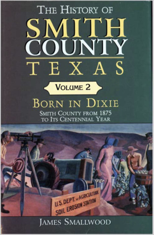 Born in Dixie: Smith County from 1875 to its Centennial Year (History of Smith County #2)
