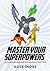 Master Your Superpowers: An...