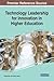 Technology Leadership for Innovation in Higher Education by Yufeng Qian