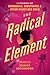 The Radical Element: 12 Stories of Daredevils, Debutantes & Other Dauntless Girls