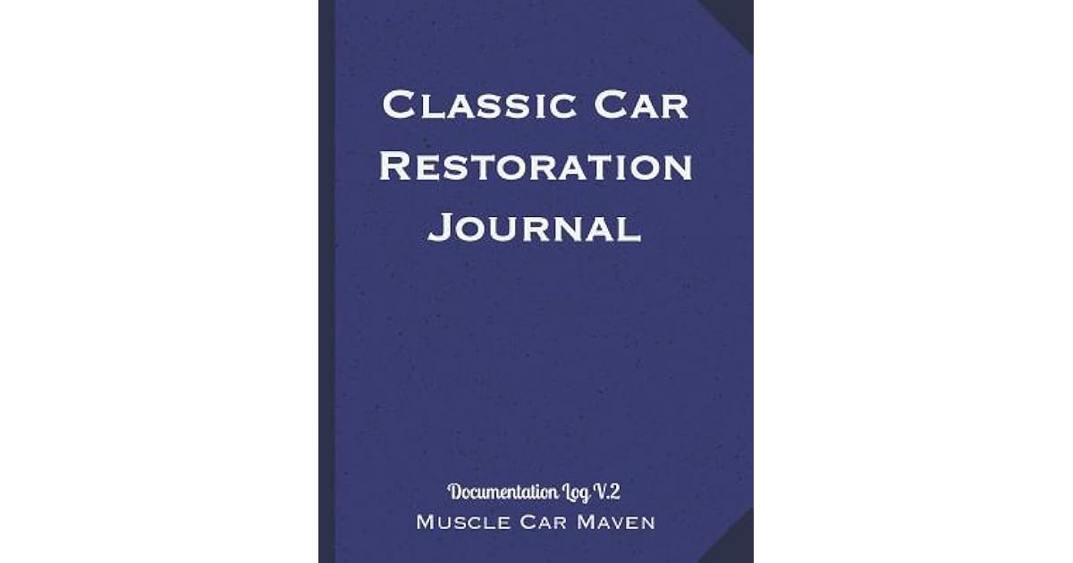 Classic Car Restoration Journal Documentation Log V.2 by Arisa Williams