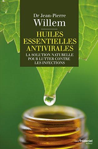 Huiles Essentielles Antivirales: La Solution Naturelle Pour Lutter Contre Les Infections (ebook)