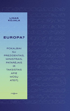 EUROPA? Pokalbiai su prezidentais, ministrais, patarėjais ir taksistais apie mūsų ateitį (Hardcover)