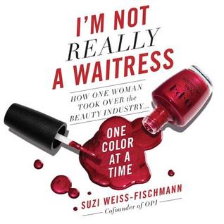 I'm Not Really a Waitress Lib/E: How One Woman Took Over the Beauty Industry One Color at a Time