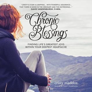 Chronic Blessings Lib/E: Finding Life's Greatest Joys Within Your Deepest Heartache
