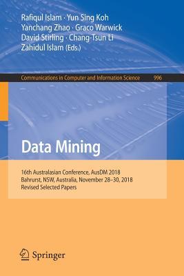 Data Mining: 16th Australasian Conference, AusDM 2018, Bahrurst, NSW, Australia, November 28–30, 2018, Revised Selected Papers (Communications in Computer and Information Science, 996)