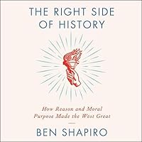 The Right Side of History: How Reason and Moral Purpose Made the West Great
