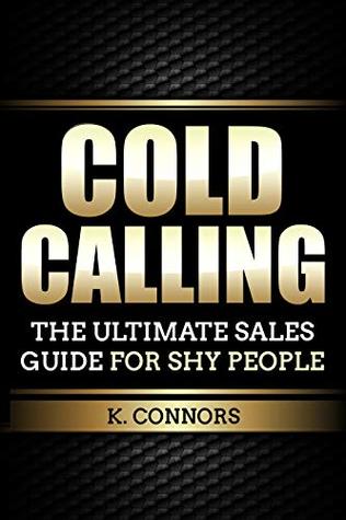 Cold Calling: The Ultimate Sales Guide for Shy People