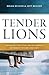 Tender Lions: Building the ...