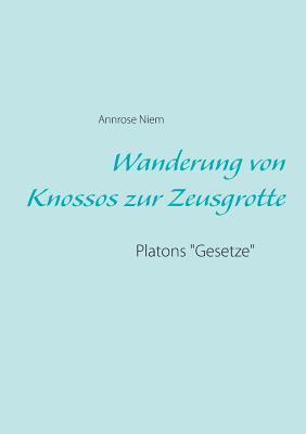 Wanderung von Knossos zur Zeusgrotte: Platons "Gesetze" (German Edition)