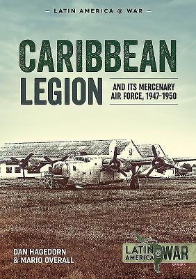 Caribbean Legion: And Its Mercenary Air Force, 1947-1950 (Latin America@War)