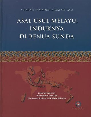 Sejarah Tamadun Alam Melayu - Asal Usul Melayu, Induknya Di Benua Sunda (Hardcover)