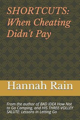 SHORTCUTS When Cheating Didn't Pay: From the author of BAD IDEA How Not to Go Camping, and HIS THREE-VOLLEY SALUTE
